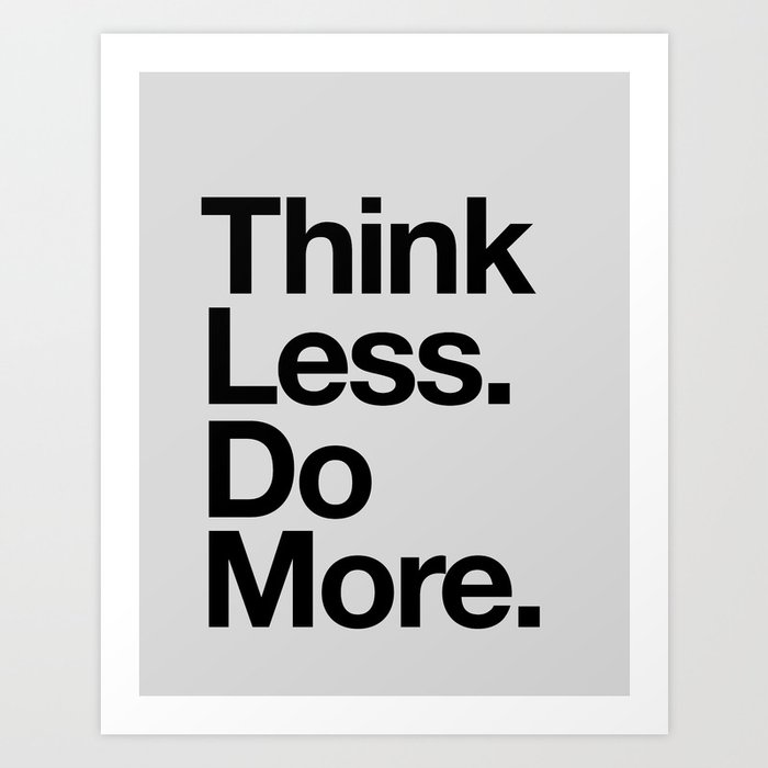 Think Less Do More Black And White Inspirational Wall Art Typography Poster Design Home Decor Art Print By Themotivatedtype