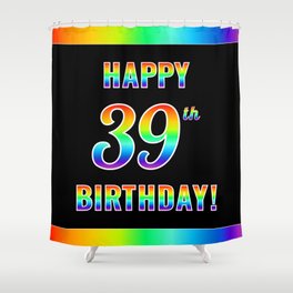 [ Thumbnail: Fun, Colorful, Rainbow Spectrum “HAPPY 39th BIRTHDAY!” Shower Curtain ]