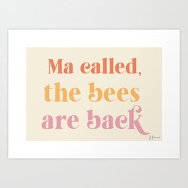 Ma called, the bees are back.. | New Girl | Art Print