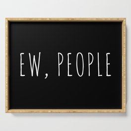 Ew People Funny Sarcastic Introvert Rude Quote Serving Tray