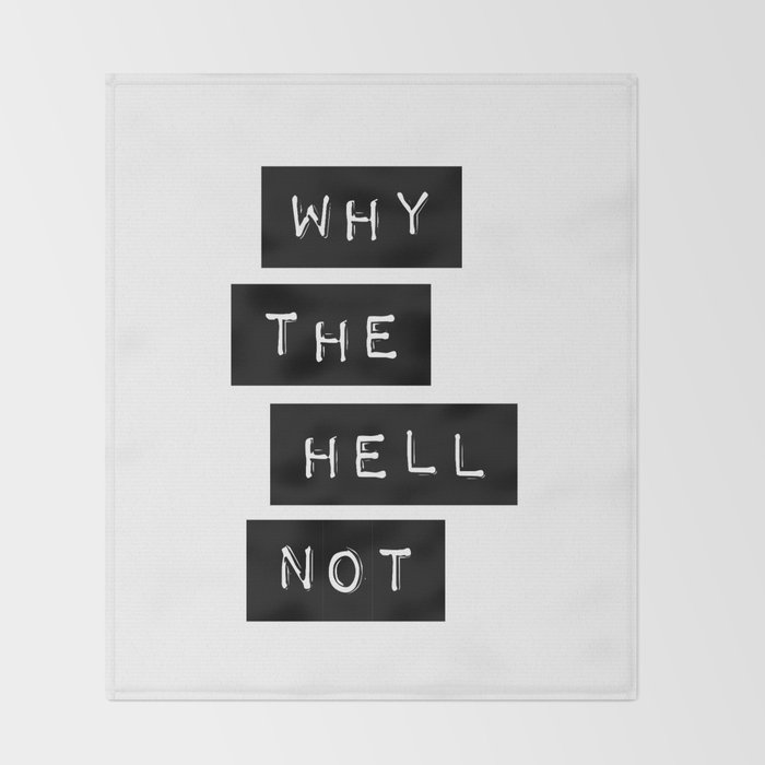 Why The Hell Not Inspirational Quotes Black And White Typography