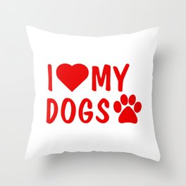 I Love My Dogs Throw Pillow