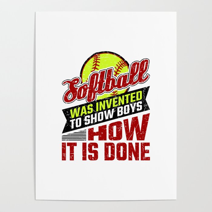 Softball Was Invented to Show Boys How It's Done Poster by ClssyGoods