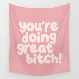 You’re Doing Great Bitch Wall Tapestry