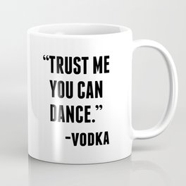 TRUST ME YOU CAN DANCE - VODKA Mug