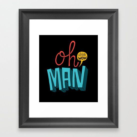 Oh man, haha wow Framed Art Print