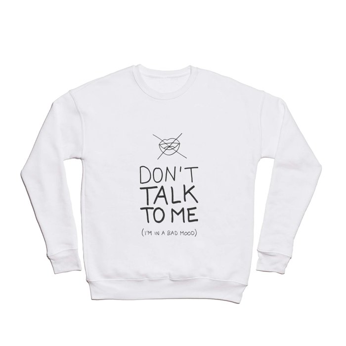 Don't talk to me (i'm in a bad mood) Crewneck Sweatshirt