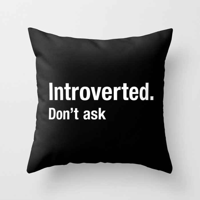 Introverted - Don't Ask Throw Pillow