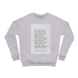 This is the lesson: never give in, never give in... W. Churchill Crewneck Sweatshirt