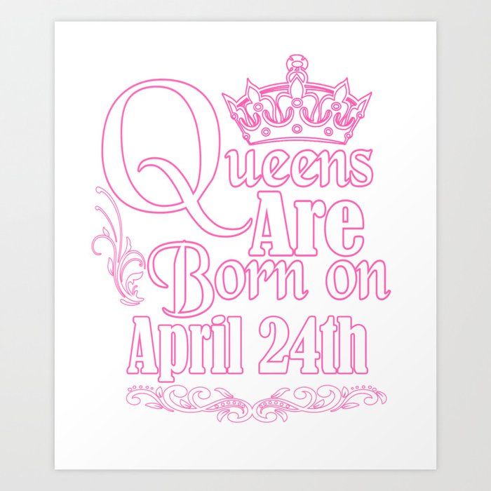 Queens Are Born On April 24th Funny Birthday T Shirt Art Print By Teekaboom Society6