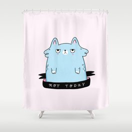 Not Today Shower Curtain