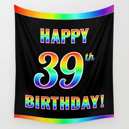 [ Thumbnail: Fun, Colorful, Rainbow Spectrum “HAPPY 39th BIRTHDAY!” Wall Tapestry ]