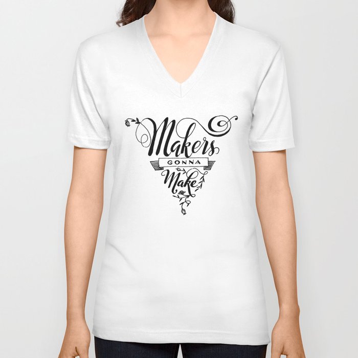 Makers Gonna Make - Black and White Version V Neck T Shirt