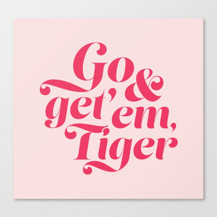 Go and Get'Em Tiger - Pink Canvas Print