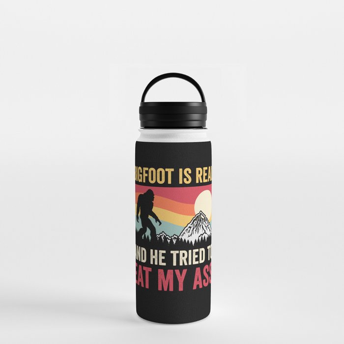 Bigfoot Is Real And He Tried To Eat My Ass Water Bottle