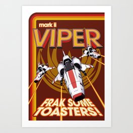 Viper Mk.II - Let's Frak Some Toasters! Art Print