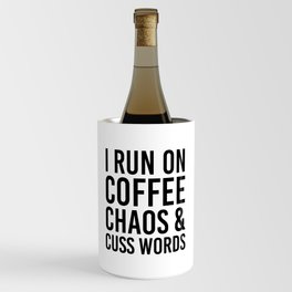 I Run On Coffee, Chaos & Cuss Words Wine Chiller