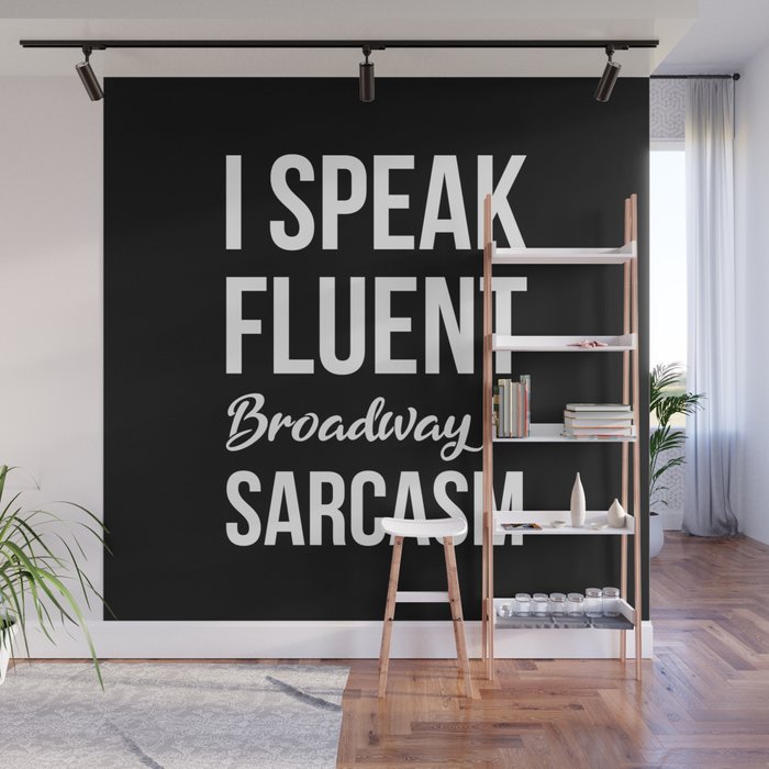 I Speak Fluent Broadway And Sarcasm Wall Mural