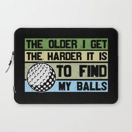 The Older I Get The Harder To Find My Balls Golf Laptop Sleeve