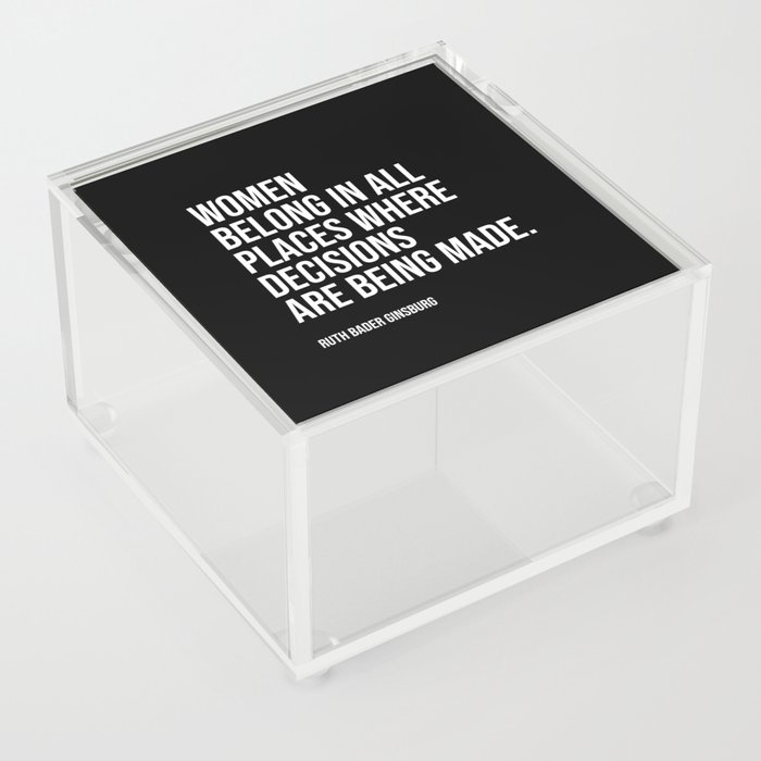 Women belong in all places where decisions are being made. Acrylic Box