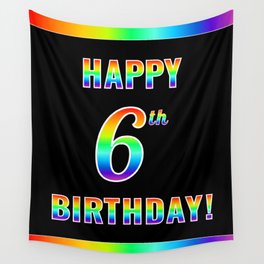 [ Thumbnail: Fun, Colorful, Rainbow Spectrum “HAPPY 6th BIRTHDAY!” Wall Tapestry ]