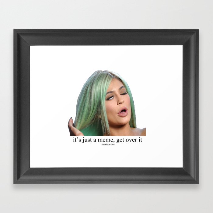 It S Just A Meme Get Over It Framed Art Print By Marina Exe Society6