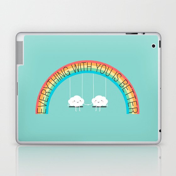 Everything with you is better Laptop & iPad Skin