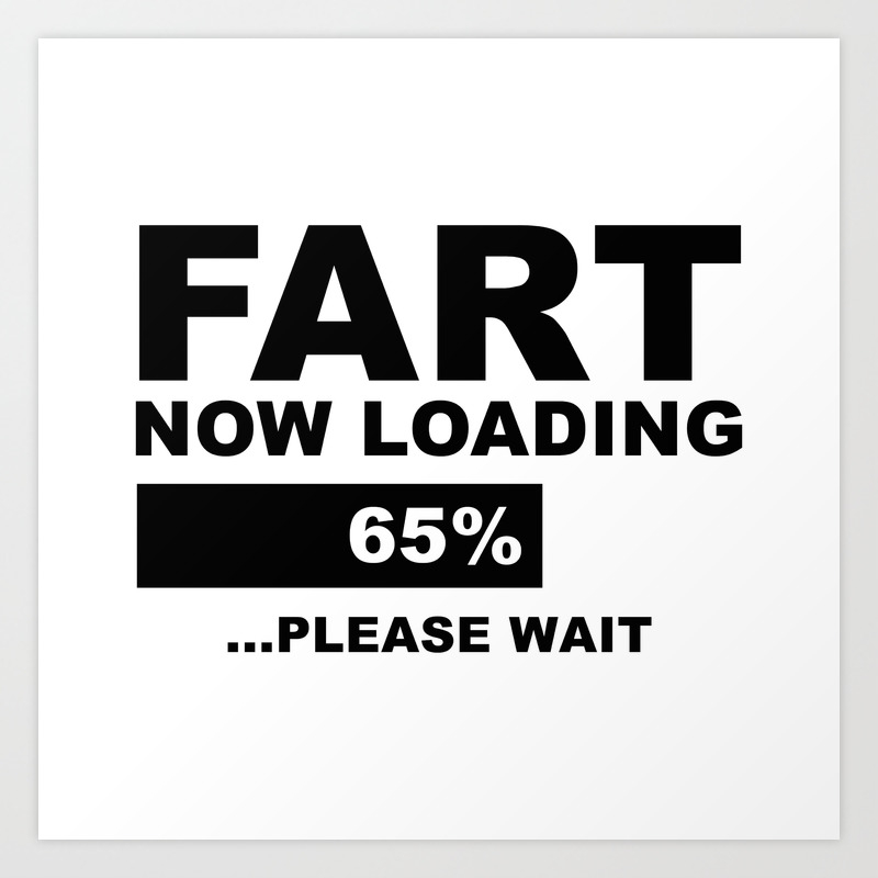 Fart Now Loading Art Print By Amazingvision Society6