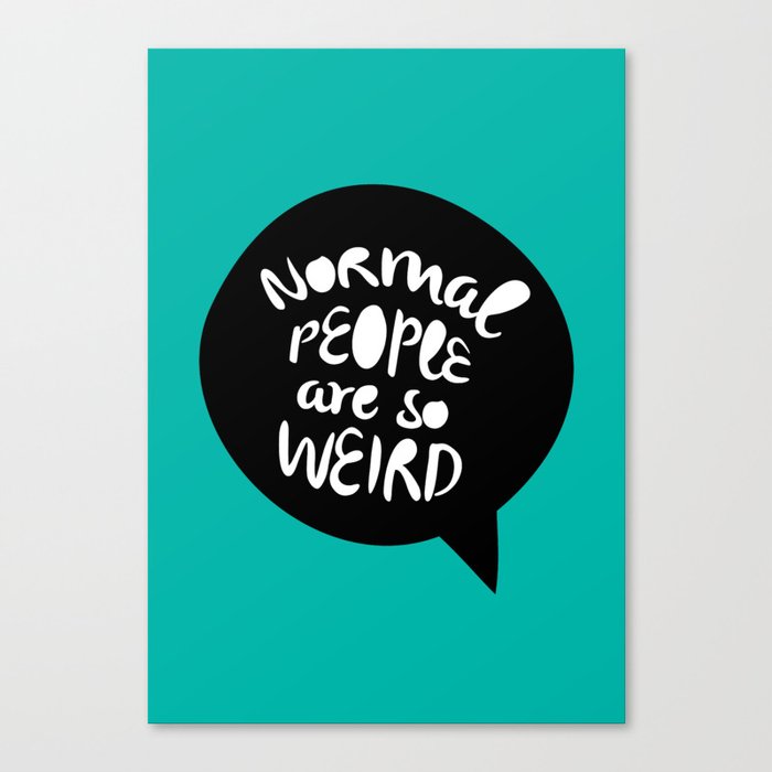 Normal people are so weird Canvas Print