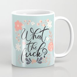 What The Fuck, Funny Cute Floral Quote Coffee Mug