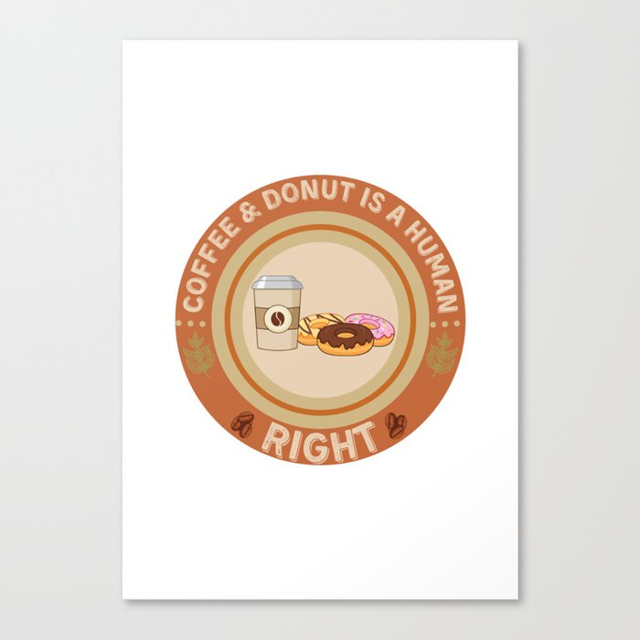 COFFEE AND DONUT IS A HUMAN RIGHT Canvas Print