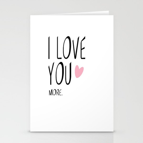 I love you MORE Stationery Cards