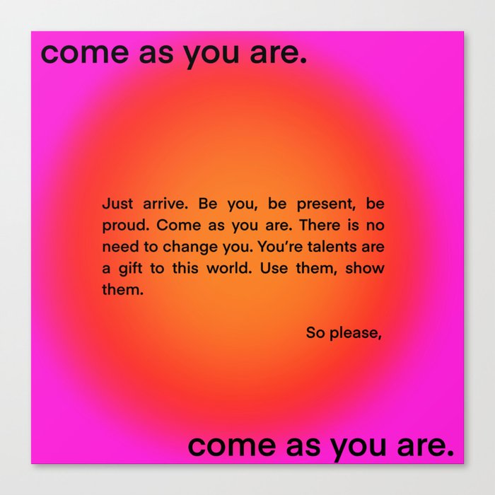 come as you are. Canvas Print