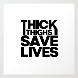 Thick thighs save lives. Gym bodybuilding running yoga fitness. Perfect present for mom mother dad f Art Print | Funnyworkout, Beastmode, Funnygym, Funnyrunning, Gym, Workout, Yoga, Fitness, Runnergift, Womensworkout 