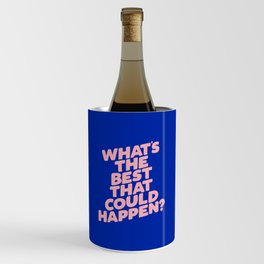 Whats The Best That Could Happen Wine Chiller