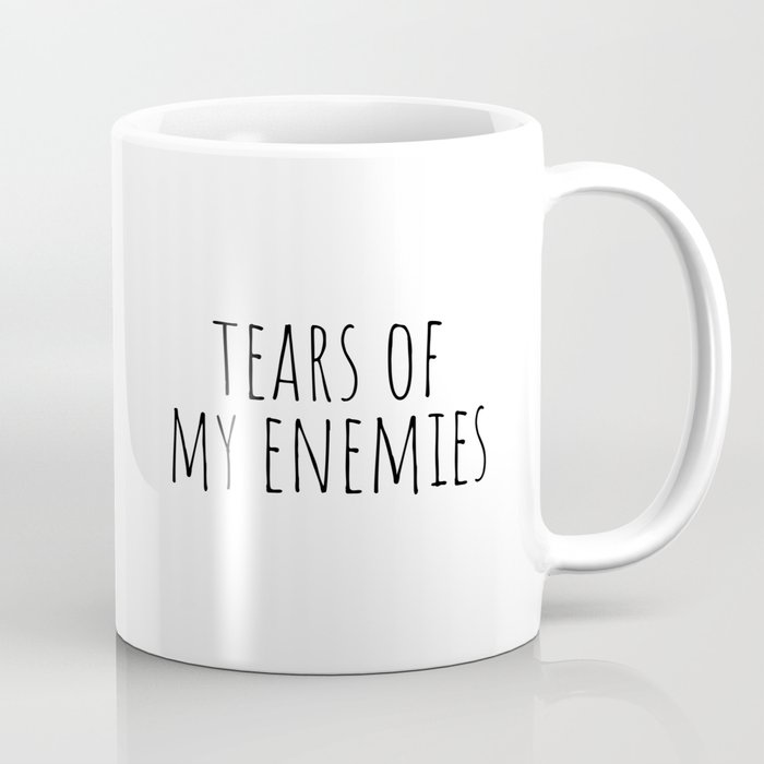 Tears of my enemies Coffee Mug