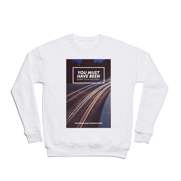 You must have been born on a highway Crewneck Sweatshirt