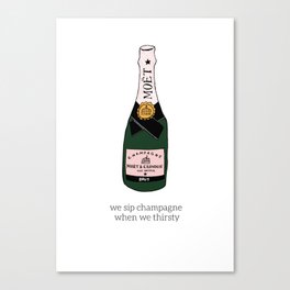 we sip champagne when we thirsty Canvas Print