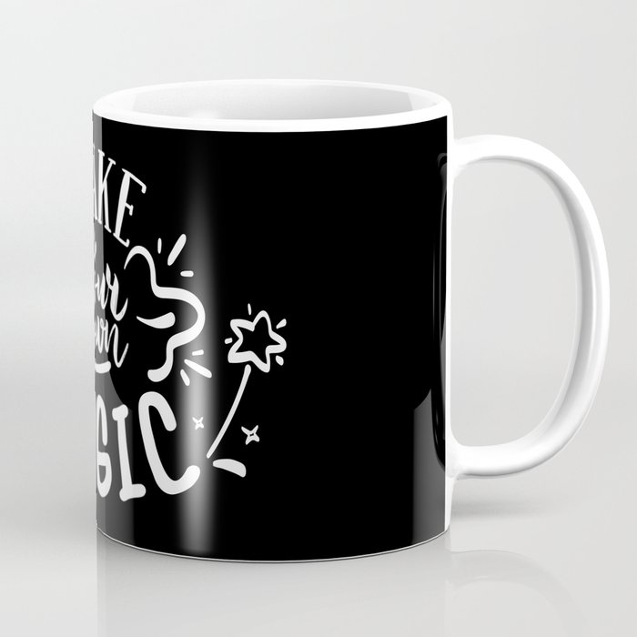 Make Your Own Magic Motivational Quote Coffee Mug