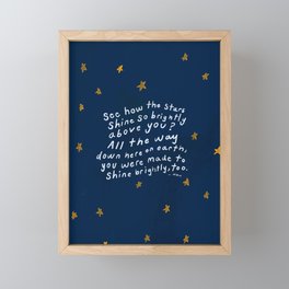 "See How The Stars Shine So Brightly Above You? All The Way Down Here On Earth, You Were Made To Shine Brightly, Too." Framed Mini Art Print