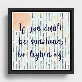 If you can’t be sunshine, be lightning  Framed Canvas
