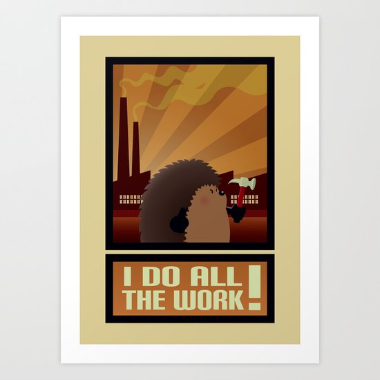 I do all the work! Art Print