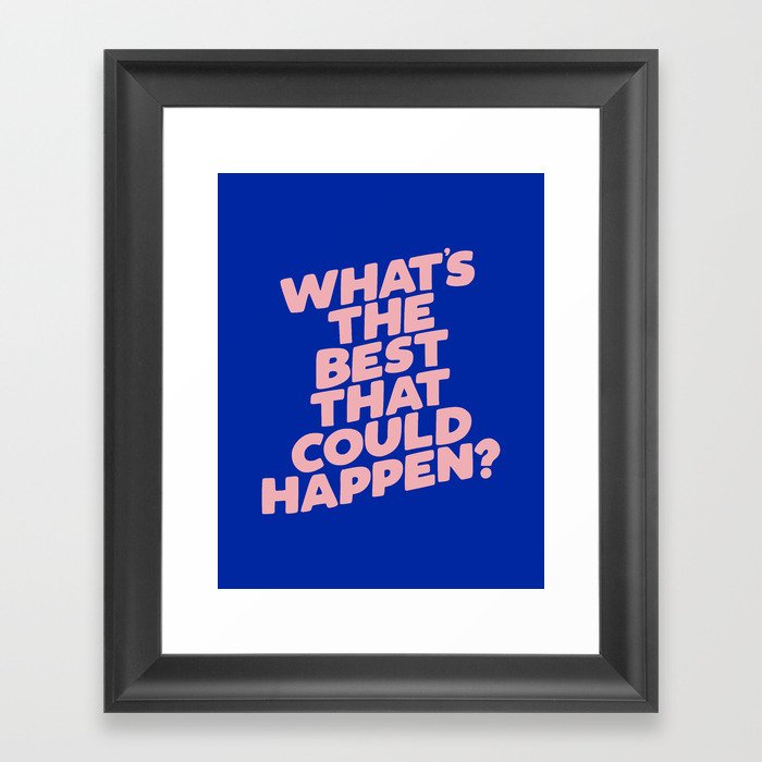 Whats The Best That Could Happen Framed Art Print