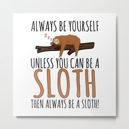 Always Be Yourself Funny Sleeping Sloth Gift Metal Print