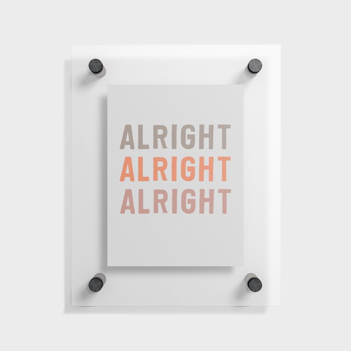 Alright, Alright, Alright Floating Acrylic Print