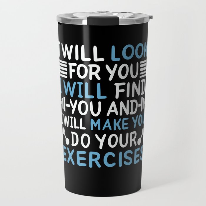I Will Look For You I Will Find You And I Will Make You Do Your Travel Mug