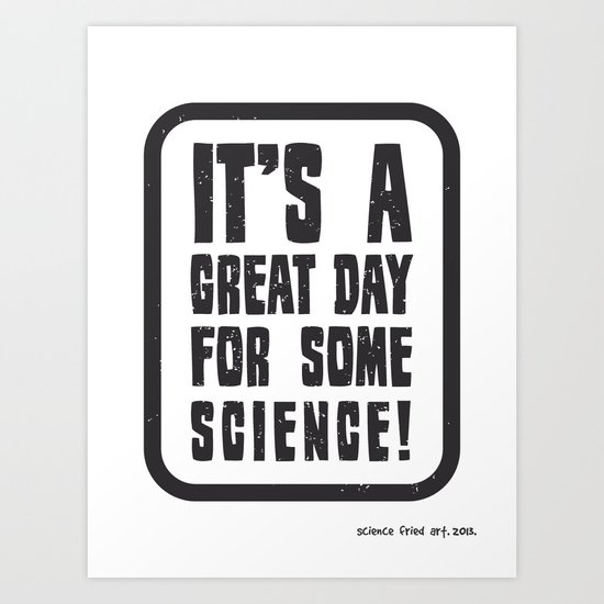 It's a great day for some science! Art Print