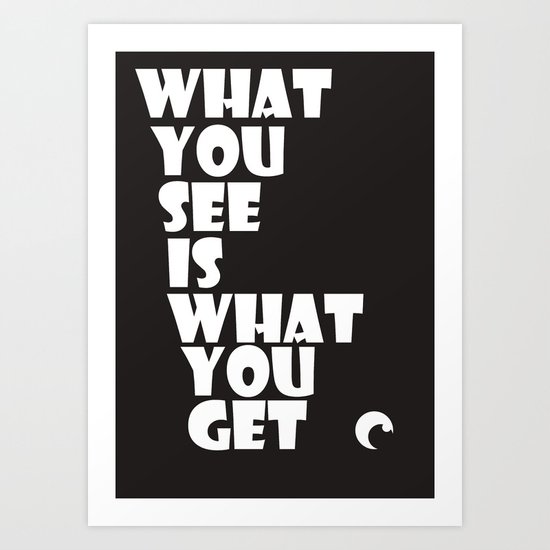 What You See Art Print