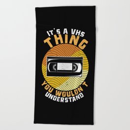 It’s A VHS Thing You Wouldn’t Understand Beach Towel