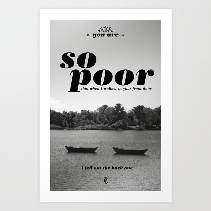 You are so poor Art Print
